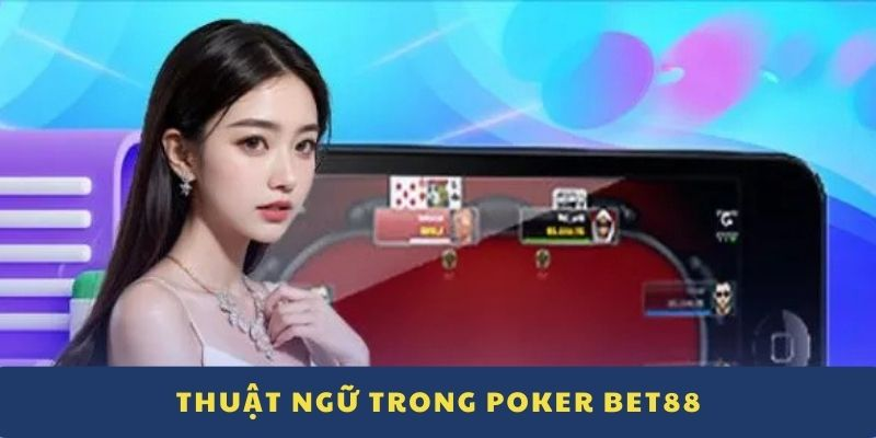 Các thuật ngữ cần biết khi chơi Poker BET88