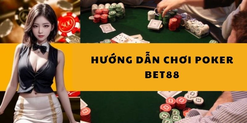 Hướng dẫn chơi hiệu quả poker bet88