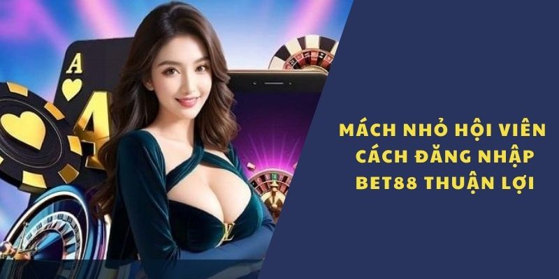 Khám phá cách đăng nhập BET88 thuận lợi