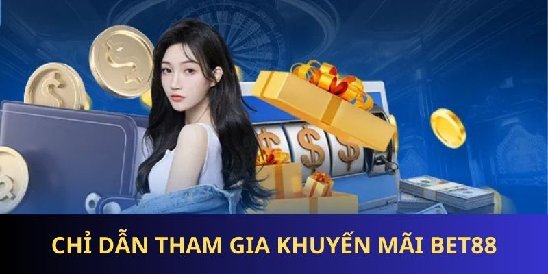 Hướng dẫn tham gia khuyến mãi BET88 dễ dàng