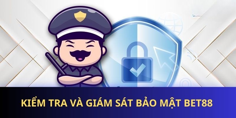 Chính sách giám sát bảo mật BET88 định kỳ
